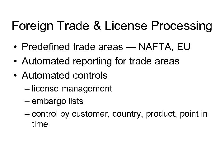 Foreign Trade & License Processing • Predefined trade areas — NAFTA, EU • Automated