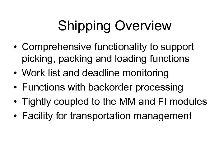 Shipping Overview • Comprehensive functionality to support picking, packing and loading functions • Work