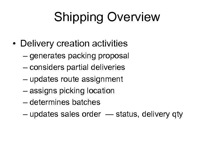 Shipping Overview • Delivery creation activities – generates packing proposal – considers partial deliveries