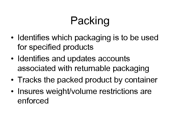 Packing • Identifies which packaging is to be used for specified products • Identifies