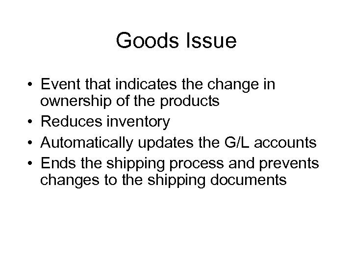 Goods Issue • Event that indicates the change in ownership of the products •
