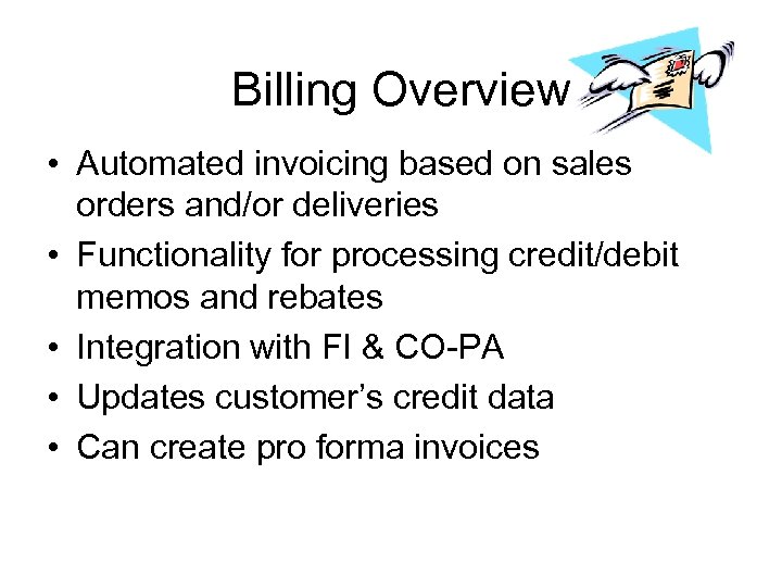 Billing Overview • Automated invoicing based on sales orders and/or deliveries • Functionality for