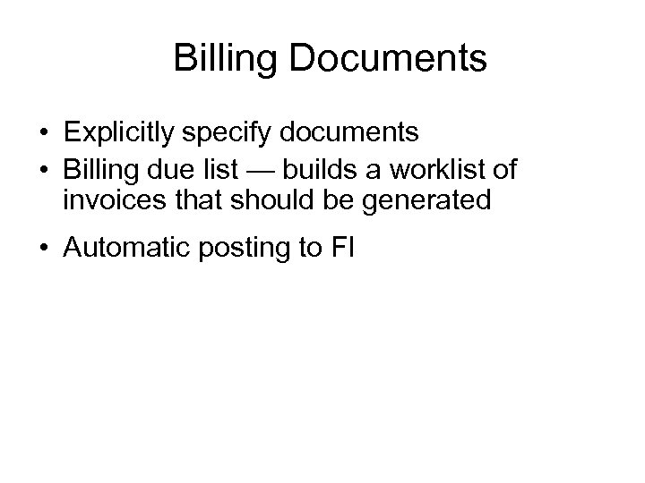 Billing Documents • Explicitly specify documents • Billing due list — builds a worklist
