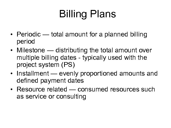 Billing Plans • Periodic — total amount for a planned billing period • Milestone