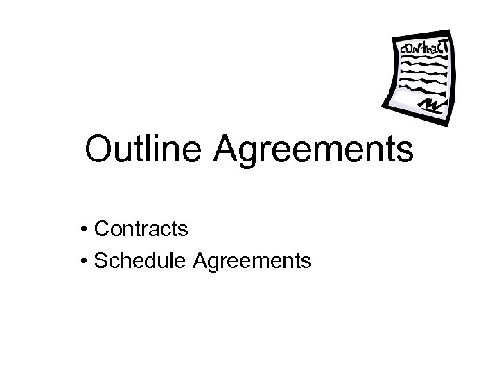 Outline Agreements • Contracts • Schedule Agreements 