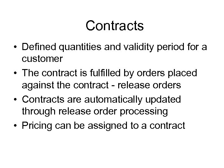 Contracts • Defined quantities and validity period for a customer • The contract is