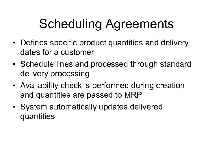 Scheduling Agreements • Defines specific product quantities and delivery dates for a customer •