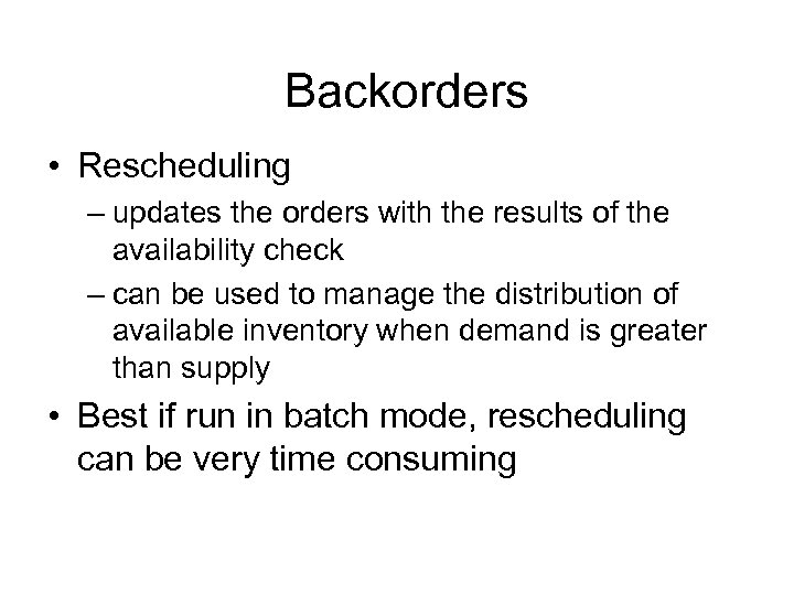 Backorders • Rescheduling – updates the orders with the results of the availability check