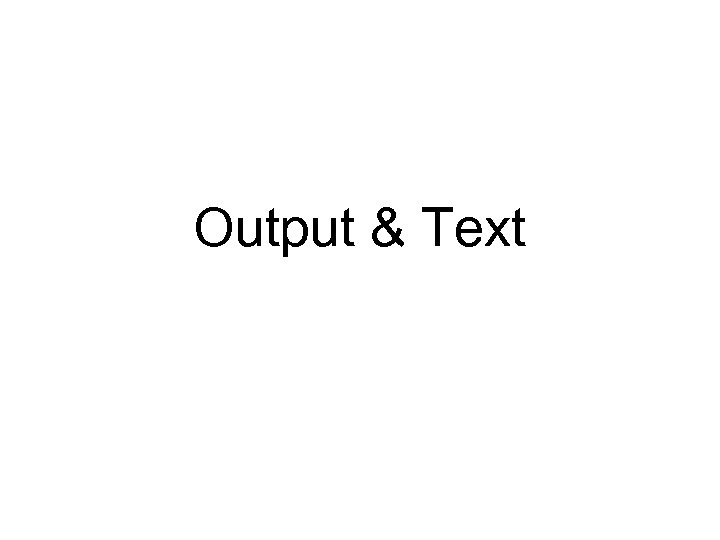 Output & Text 