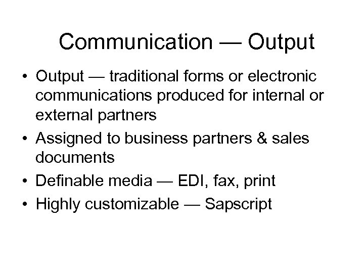 Communication — Output • Output — traditional forms or electronic communications produced for internal