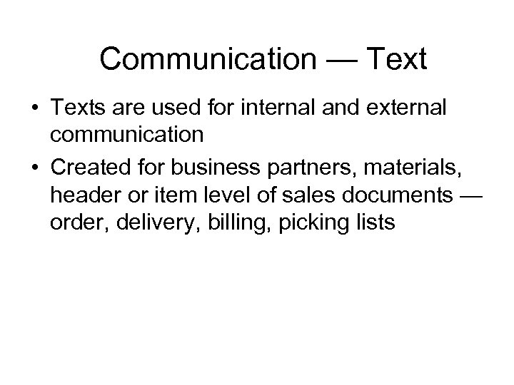 Communication — Text • Texts are used for internal and external communication • Created