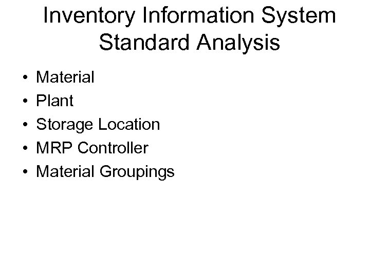 Inventory Information System Standard Analysis • • • Material Plant Storage Location MRP Controller