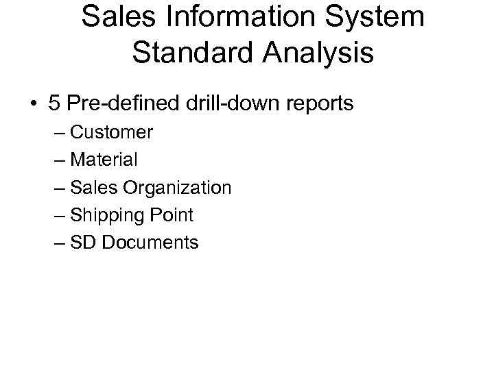 Sales Information System Standard Analysis • 5 Pre-defined drill-down reports – Customer – Material