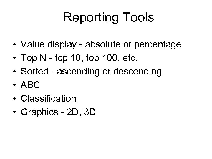 Reporting Tools • • • Value display - absolute or percentage Top N -