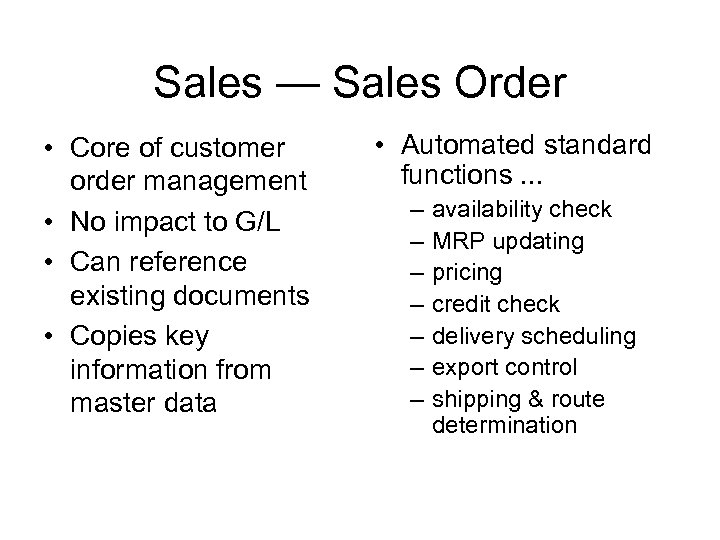 Sales — Sales Order • Core of customer order management • No impact to