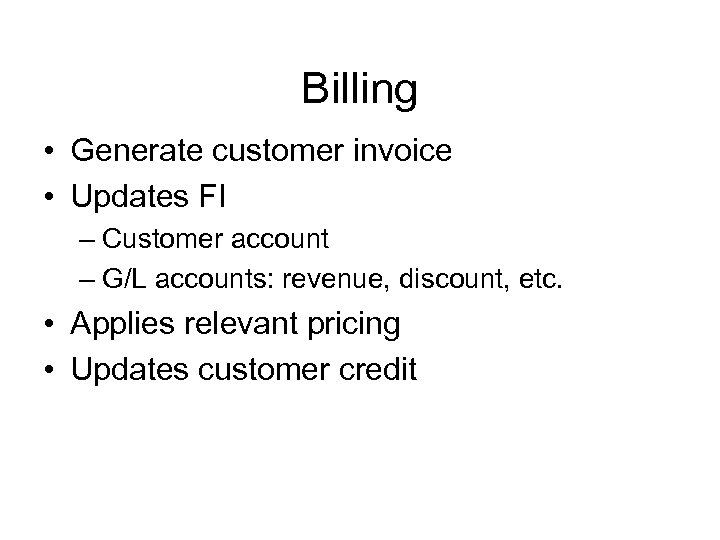 Billing • Generate customer invoice • Updates FI – Customer account – G/L accounts: