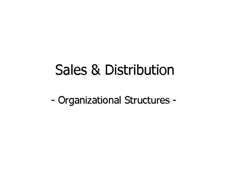Sales & Distribution - Organizational Structures - 