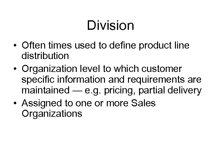 Division • Often times used to define product line distribution • Organization level to