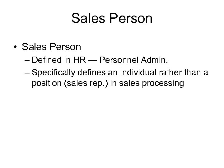 Sales Person • Sales Person – Defined in HR — Personnel Admin. – Specifically