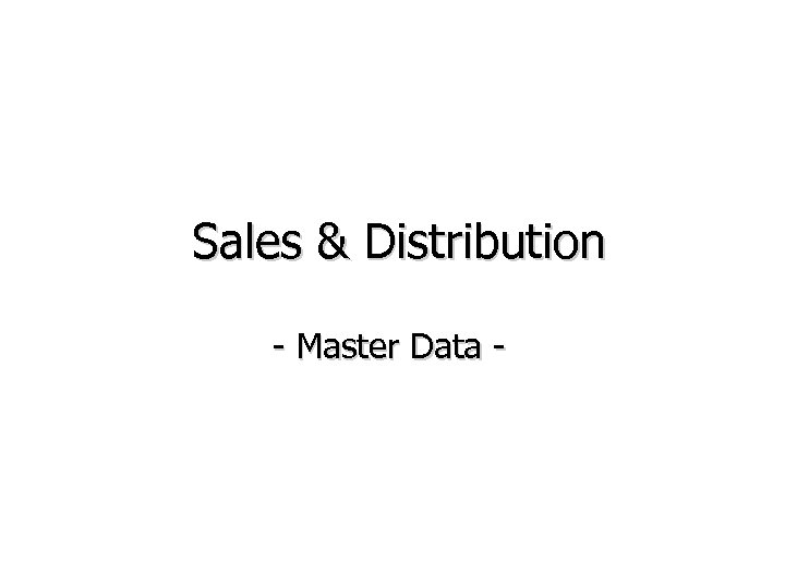 Sales & Distribution - Master Data - 