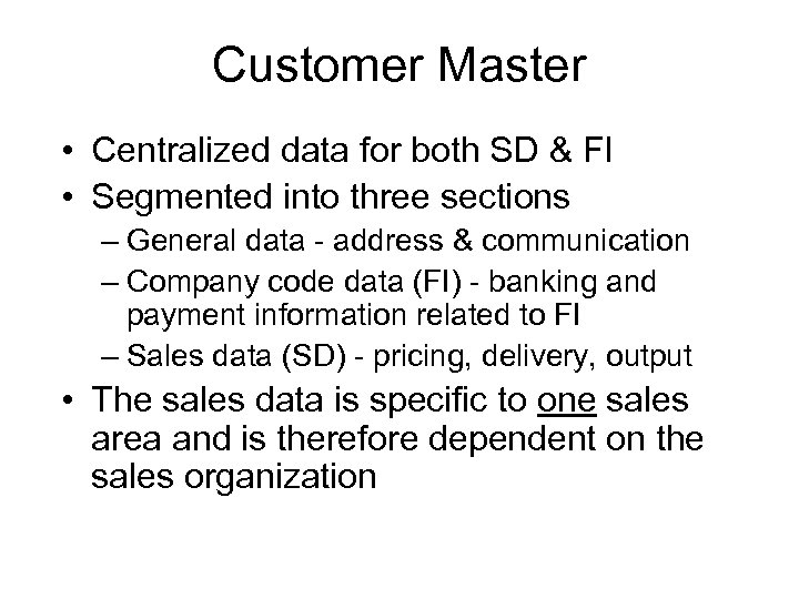 Customer Master • Centralized data for both SD & FI • Segmented into three