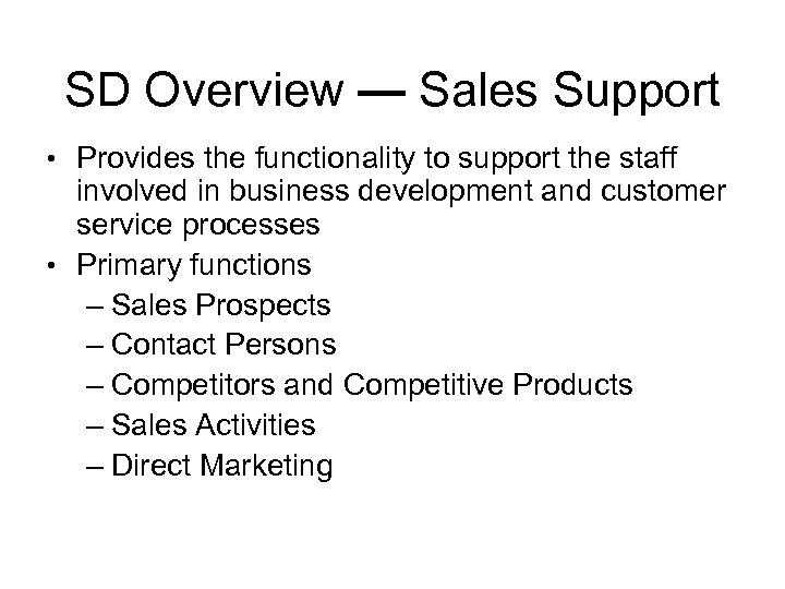 SD Overview — Sales Support • Provides the functionality to support the staff involved