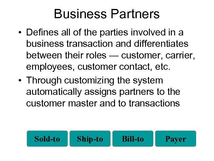 Business Partners • Defines all of the parties involved in a business transaction and