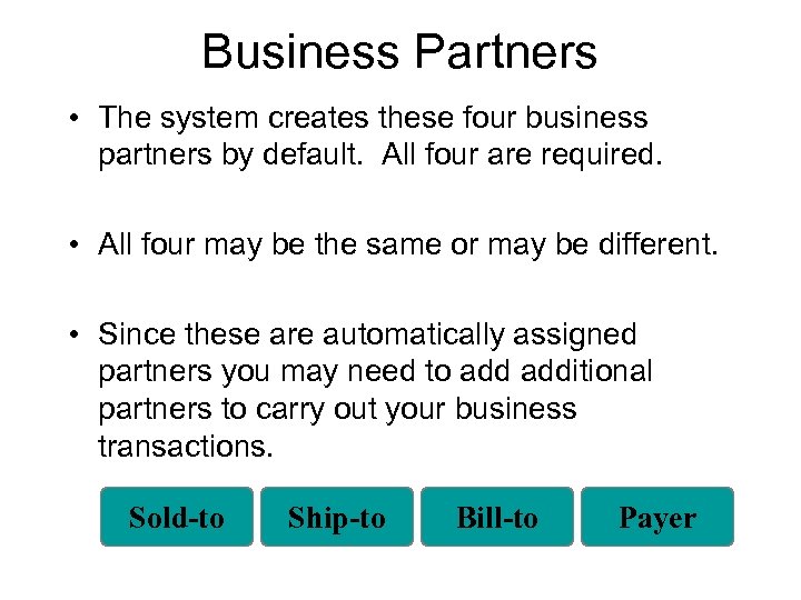 Business Partners • The system creates these four business partners by default. All four