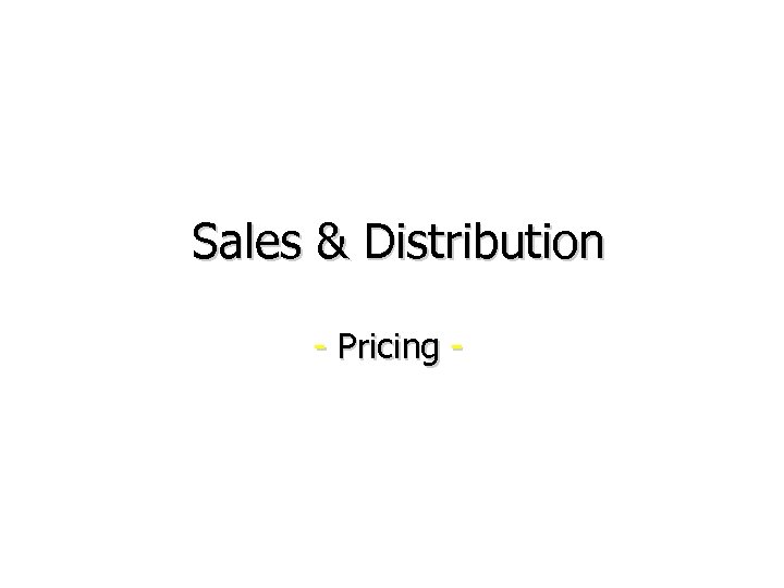 Sales & Distribution - Pricing - 