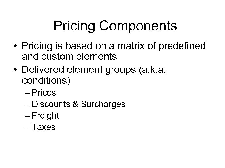 Pricing Components • Pricing is based on a matrix of predefined and custom elements
