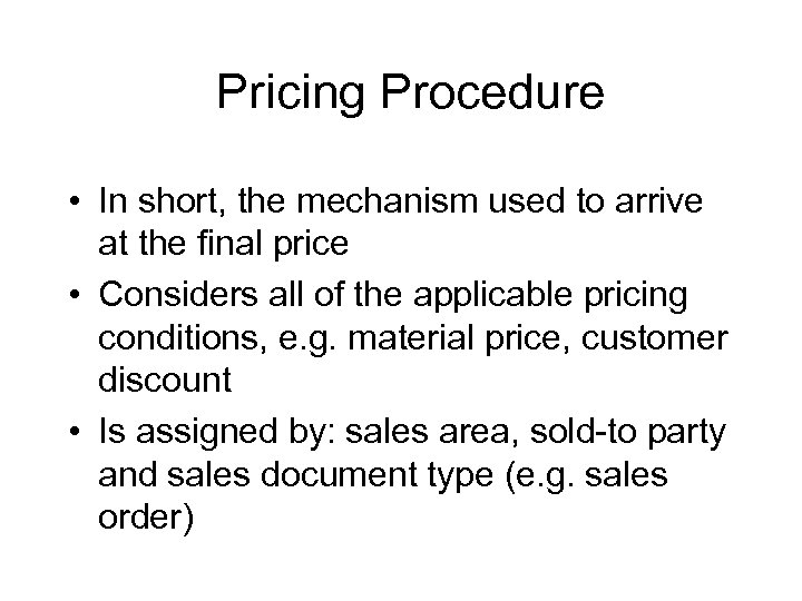 Pricing Procedure • In short, the mechanism used to arrive at the final price