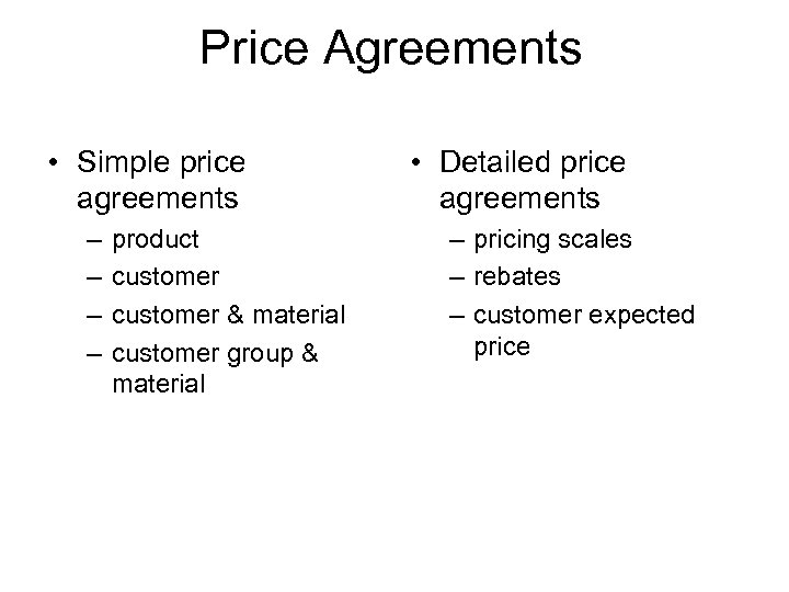 Price Agreements • Simple price agreements – – product customer & material customer group