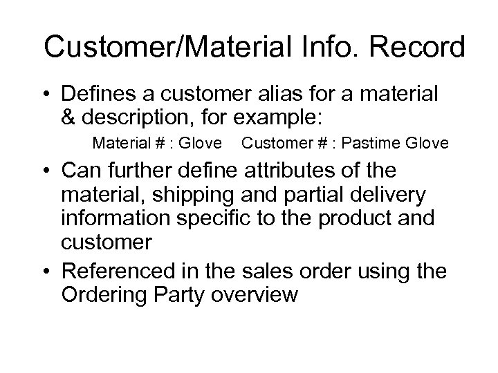 Customer/Material Info. Record • Defines a customer alias for a material & description, for