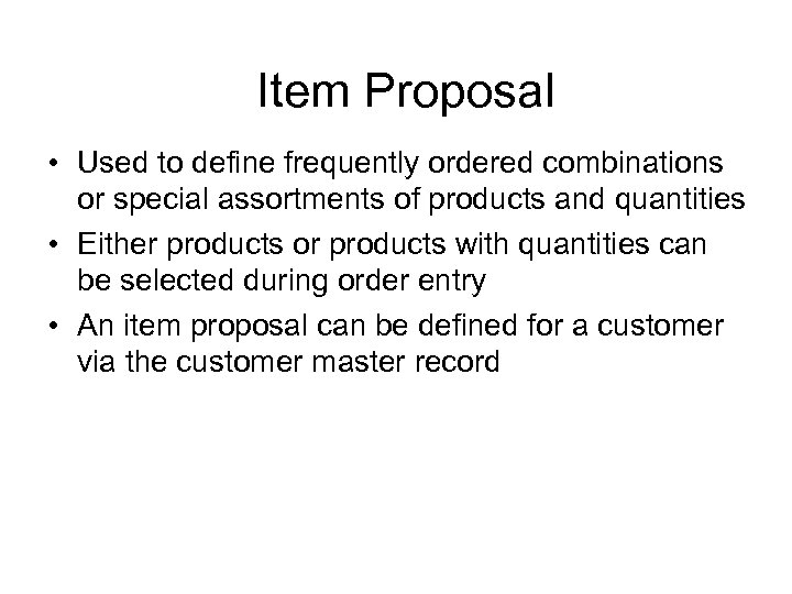 Item Proposal • Used to define frequently ordered combinations or special assortments of products