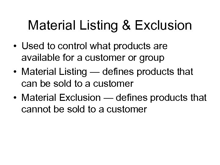 Material Listing & Exclusion • Used to control what products are available for a
