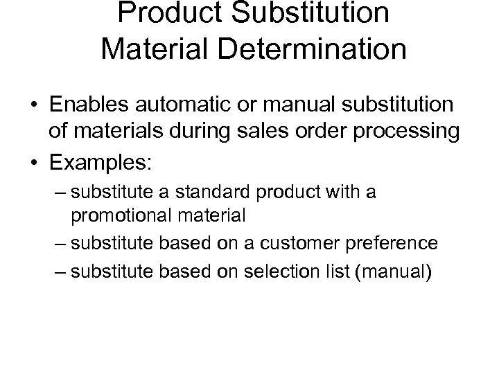 Product Substitution Material Determination • Enables automatic or manual substitution of materials during sales