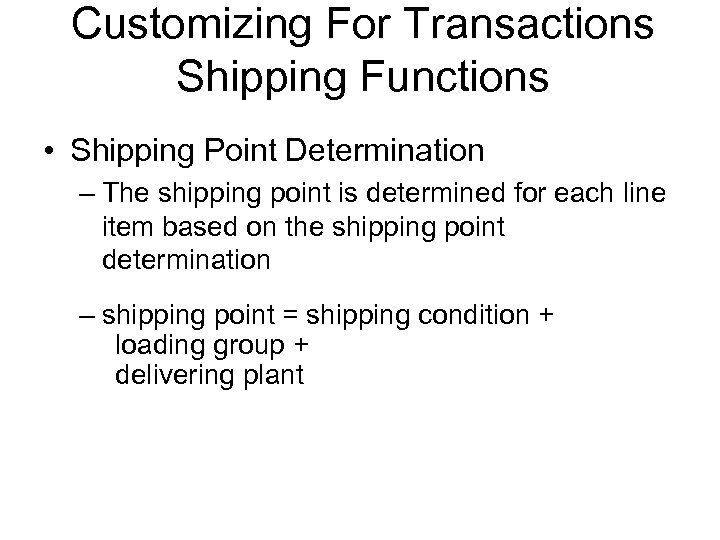 Customizing For Transactions Shipping Functions • Shipping Point Determination – The shipping point is