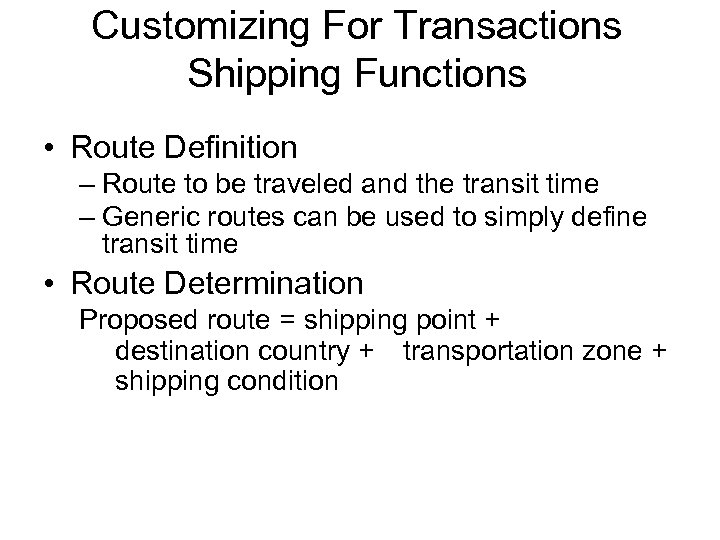 Customizing For Transactions Shipping Functions • Route Definition – Route to be traveled and