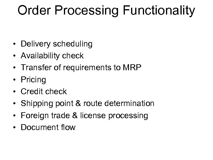 Order Processing Functionality • • Delivery scheduling Availability check Transfer of requirements to MRP