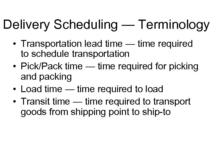 Delivery Scheduling — Terminology • Transportation lead time — time required to schedule transportation