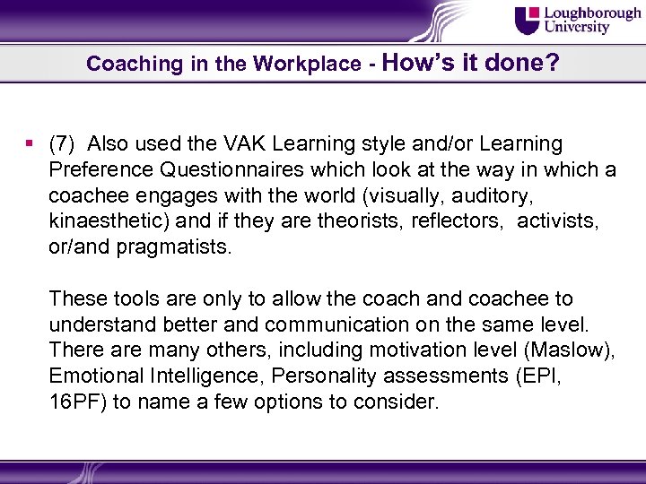 Coaching in the Workplace - How’s it done? § (7) Also used the VAK