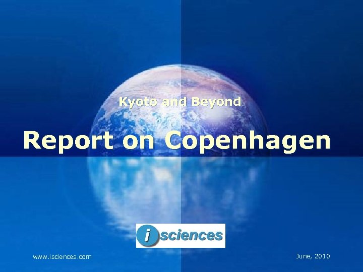 Kyoto and Beyond Report on Copenhagen Company LOGO www. isciences. com June, 2010 