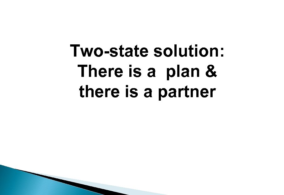 Two-state solution: There is a plan & there is a partner 