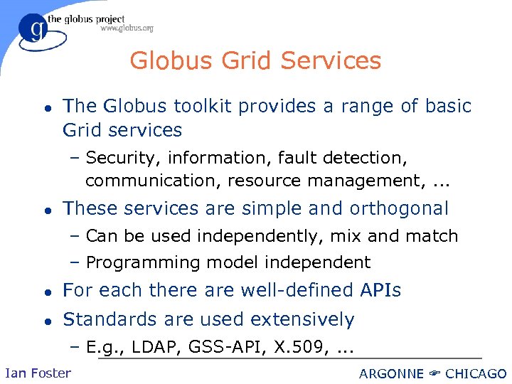 Globus Grid Services l The Globus toolkit provides a range of basic Grid services