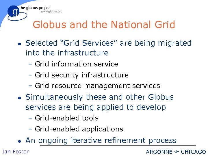 Globus and the National Grid l Selected “Grid Services” are being migrated into the