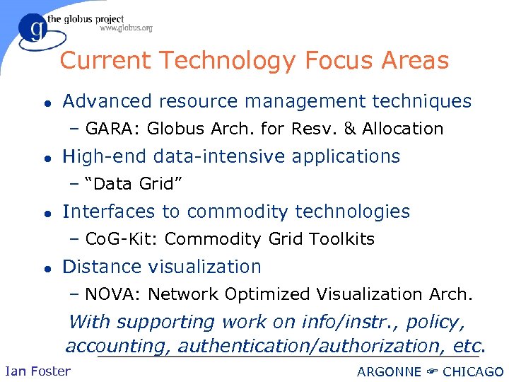 Current Technology Focus Areas l Advanced resource management techniques – GARA: Globus Arch. for