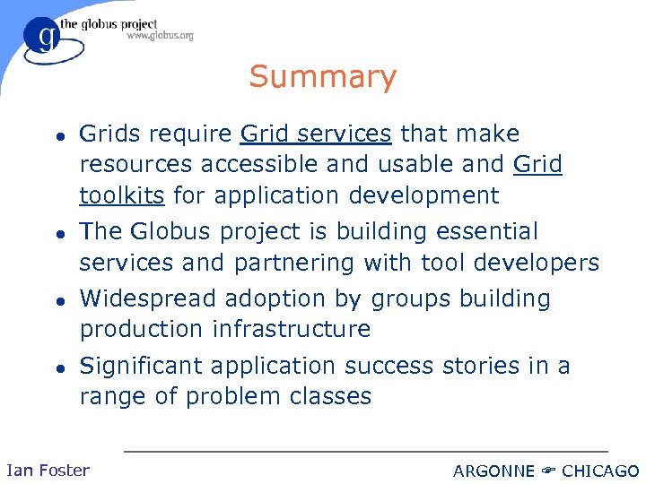 Summary l l Grids require Grid services that make resources accessible and usable and