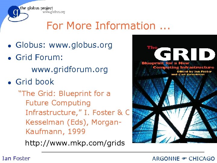 For More Information. . . l Globus: www. globus. org l Grid Forum: www.