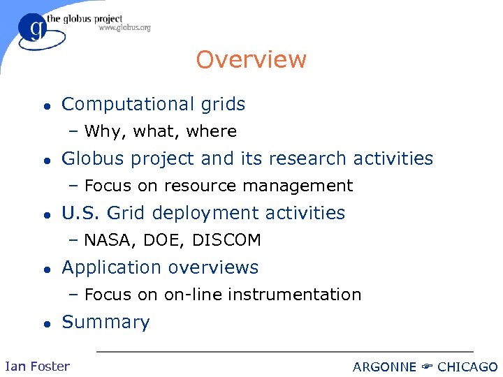 Overview l Computational grids – Why, what, where l Globus project and its research