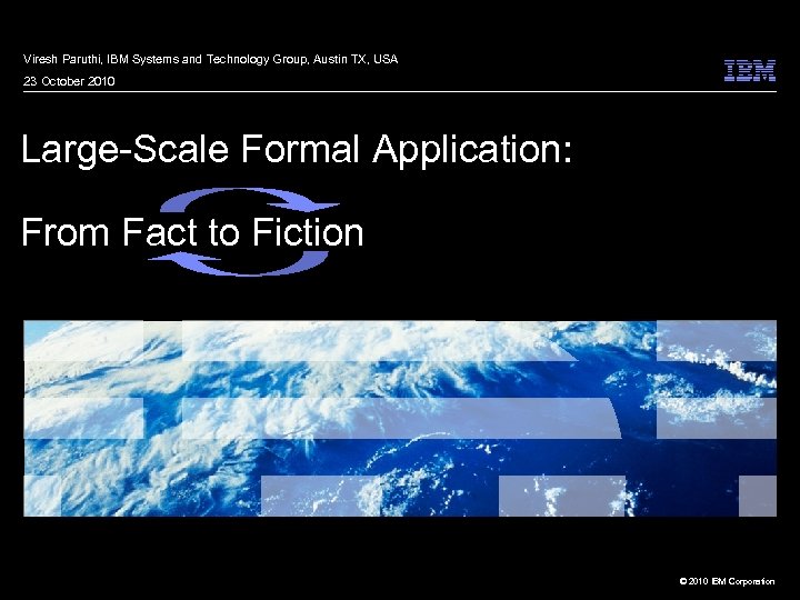 Viresh Paruthi, IBM Systems and Technology Group, Austin TX, USA 23 October 2010 Large-Scale